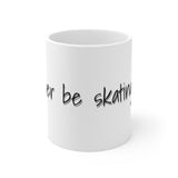 I'd Rather be skating Mug 11oz 002